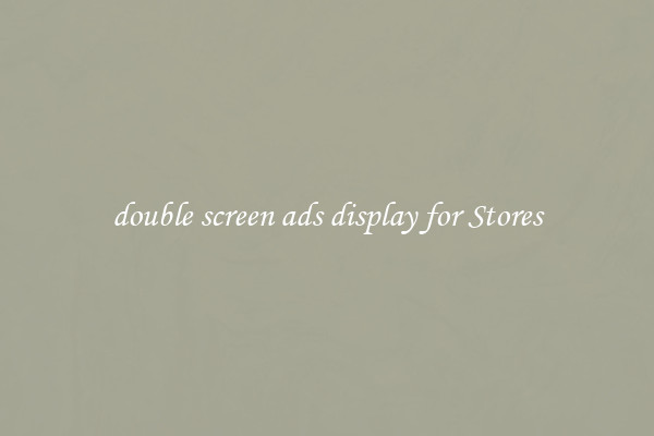 double screen ads display for Stores