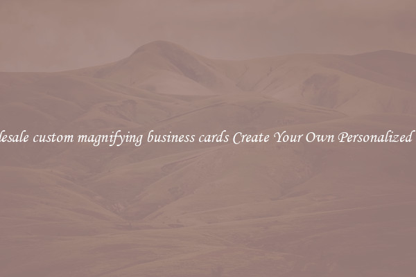 Wholesale custom magnifying business cards Create Your Own Personalized Cards