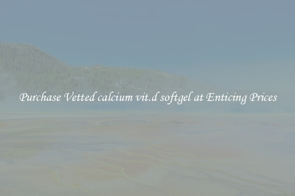 Purchase Vetted calcium vit.d softgel at Enticing Prices