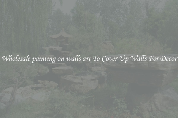 Wholesale painting on walls art To Cover Up Walls For Decor