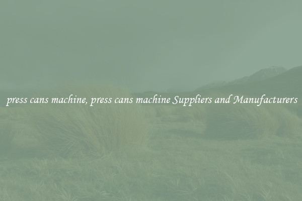 press cans machine, press cans machine Suppliers and Manufacturers