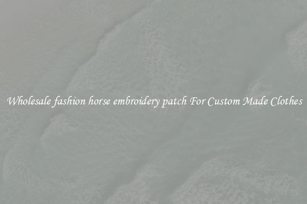 Wholesale fashion horse embroidery patch For Custom Made Clothes