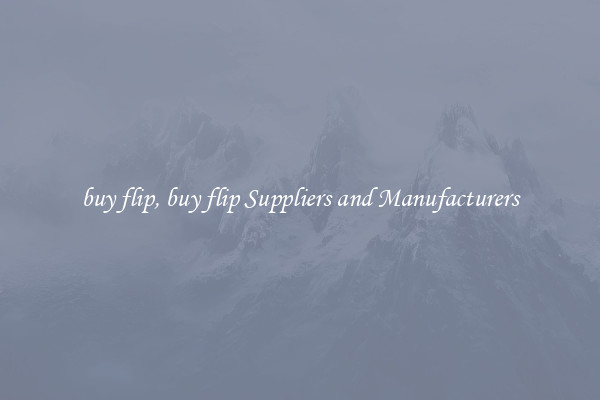 buy flip, buy flip Suppliers and Manufacturers