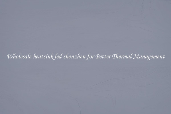 Wholesale heatsink led shenzhen for Better Thermal Management