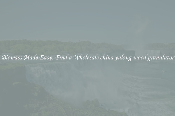  Biomass Made Easy: Find a Wholesale china yulong wood granulator 