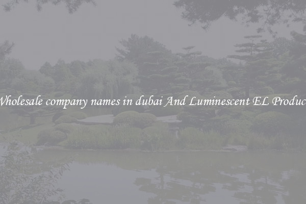 Wholesale company names in dubai And Luminescent EL Products