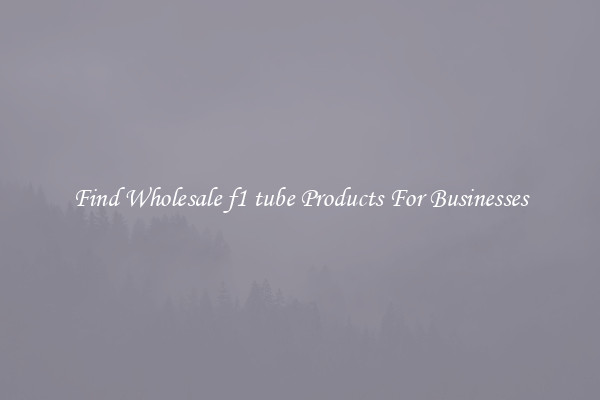 Find Wholesale f1 tube Products For Businesses