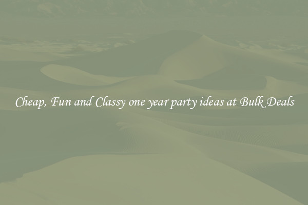 Cheap, Fun and Classy one year party ideas at Bulk Deals