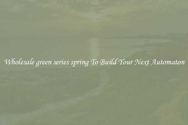 Wholesale green series spring To Build Your Next Automaton