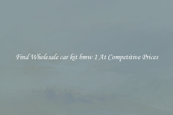 Find Wholesale car kit bmw 1 At Competitive Prices