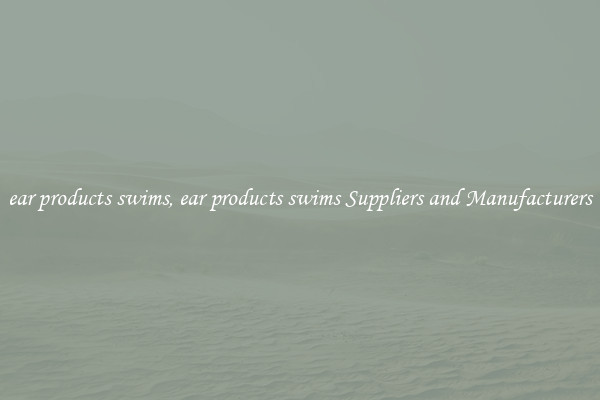 ear products swims, ear products swims Suppliers and Manufacturers
