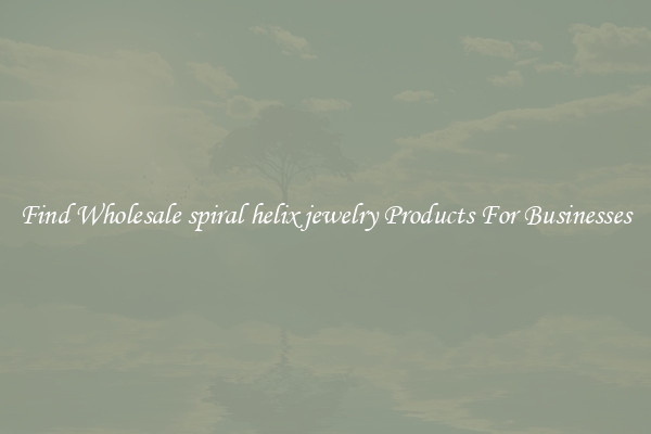 Find Wholesale spiral helix jewelry Products For Businesses