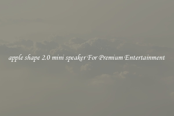 apple shape 2.0 mini speaker For Premium Entertainment 