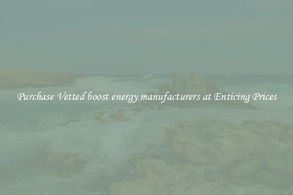 Purchase Vetted boost energy manufacturers at Enticing Prices