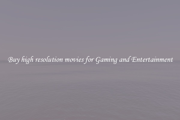 Buy high resolution movies for Gaming and Entertainment