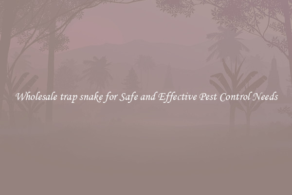 Wholesale trap snake for Safe and Effective Pest Control Needs