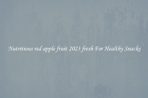 Nutritious red apple fruit 2023 fresh For Healthy Snacks