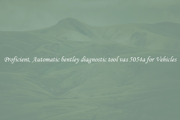 Proficient, Automatic bentley diagnostic tool vas 5054a for Vehicles