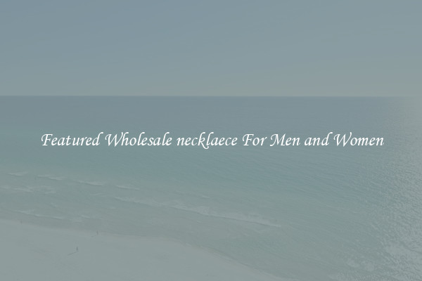 Featured Wholesale necklaece For Men and Women