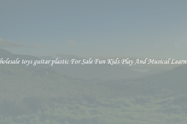 Wholesale toys guitar plastic For Sale Fun Kids Play And Musical Learning