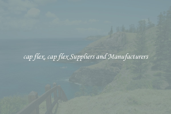 cap flex, cap flex Suppliers and Manufacturers