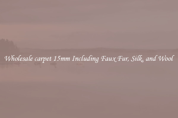 Wholesale carpet 15mm Including Faux Fur, Silk, and Wool 