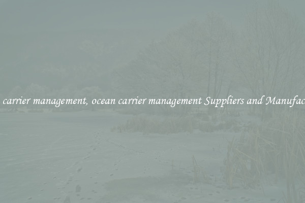 ocean carrier management, ocean carrier management Suppliers and Manufacturers