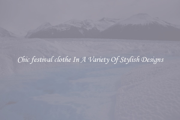 Chic festival clothe In A Variety Of Stylish Designs