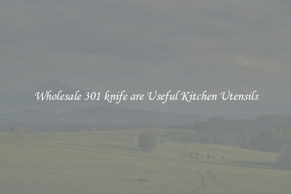 Wholesale 301 knife are Useful Kitchen Utensils