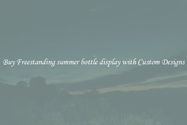 Buy Freestanding summer bottle display with Custom Designs