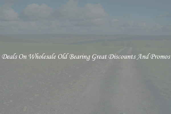 Deals On Wholesale Old Bearing Great Discounts And Promos