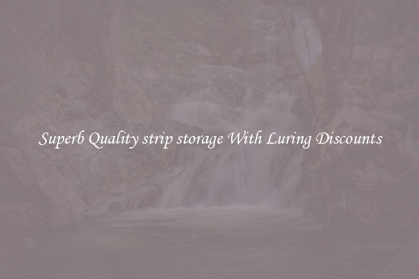 Superb Quality strip storage With Luring Discounts