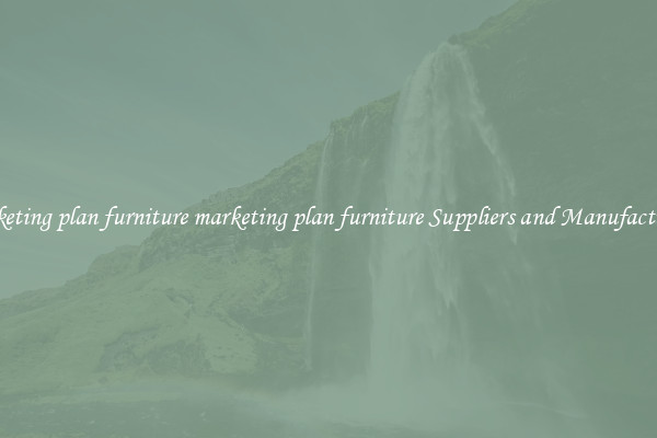 marketing plan furniture marketing plan furniture Suppliers and Manufacturers