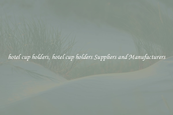 hotel cup holders, hotel cup holders Suppliers and Manufacturers