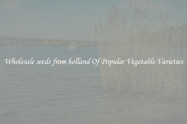 Wholesale seeds from holland Of Popular Vegetable Varieties
