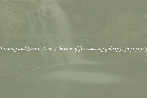 Stunning and Smart, New Selection of for samsung galaxy j7 j6 j5 j3 j2 j1