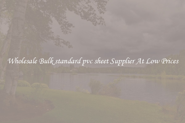 Wholesale Bulk standard pvc sheet Supplier At Low Prices