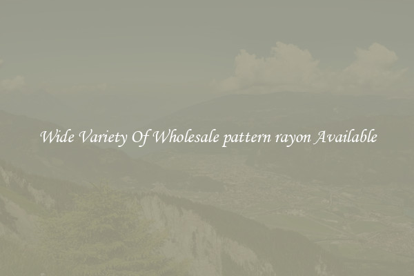 Wide Variety Of Wholesale pattern rayon Available