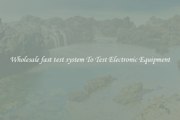 Wholesale fast test system To Test Electronic Equipment