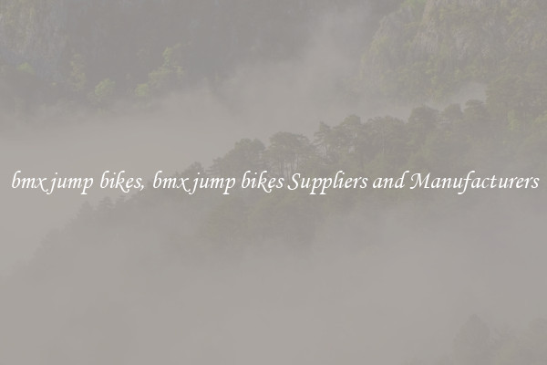 bmx jump bikes, bmx jump bikes Suppliers and Manufacturers