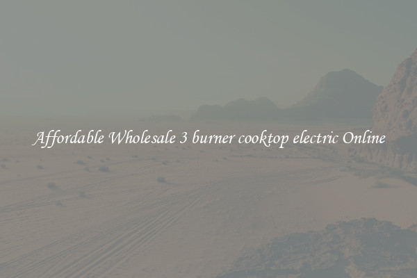 Affordable Wholesale 3 burner cooktop electric Online