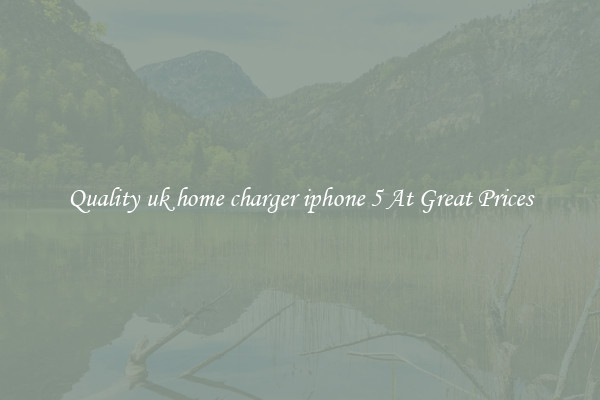 Quality uk home charger iphone 5 At Great Prices