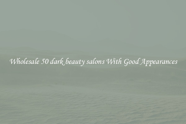 Wholesale 50 dark beauty salons With Good Appearances