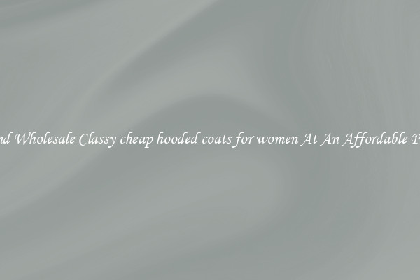 Find Wholesale Classy cheap hooded coats for women At An Affordable Price
