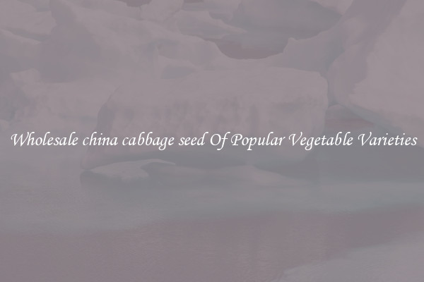 Wholesale china cabbage seed Of Popular Vegetable Varieties