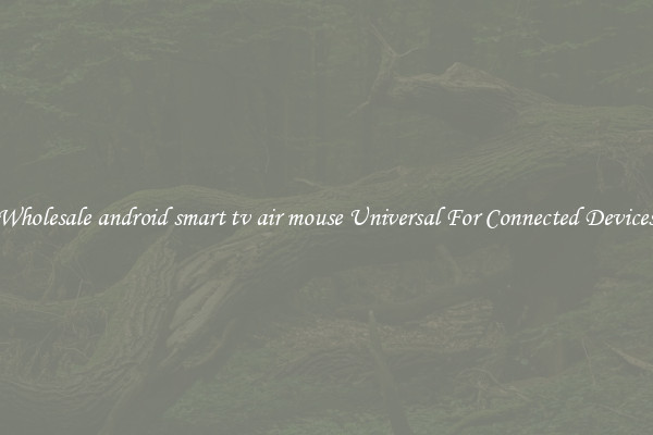 Wholesale android smart tv air mouse Universal For Connected Devices