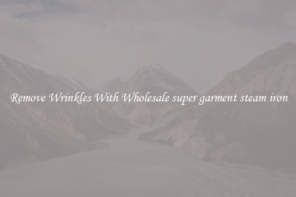 Remove Wrinkles With Wholesale super garment steam iron