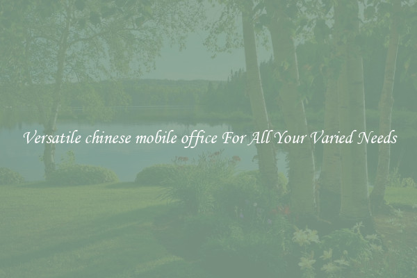 Versatile chinese mobile office For All Your Varied Needs