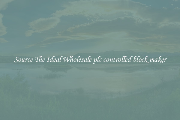 Source The Ideal Wholesale plc controlled block maker