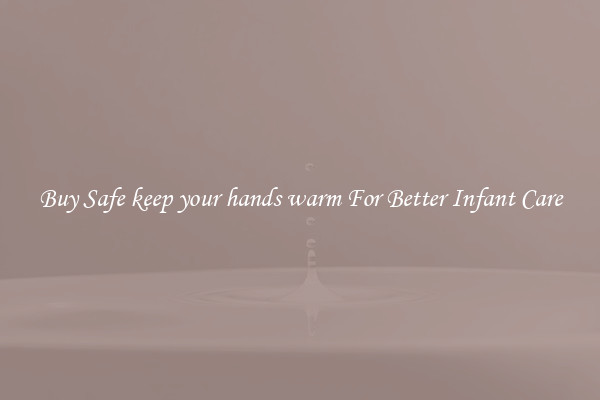 Buy Safe keep your hands warm For Better Infant Care